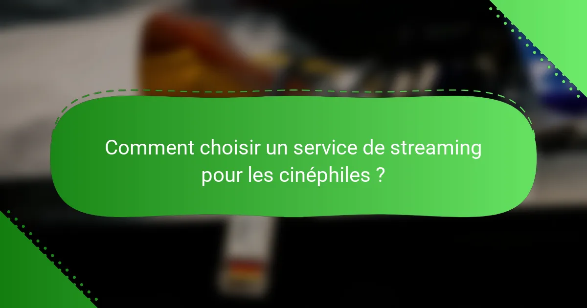 Comment choisir un service de streaming pour les cinéphiles ?