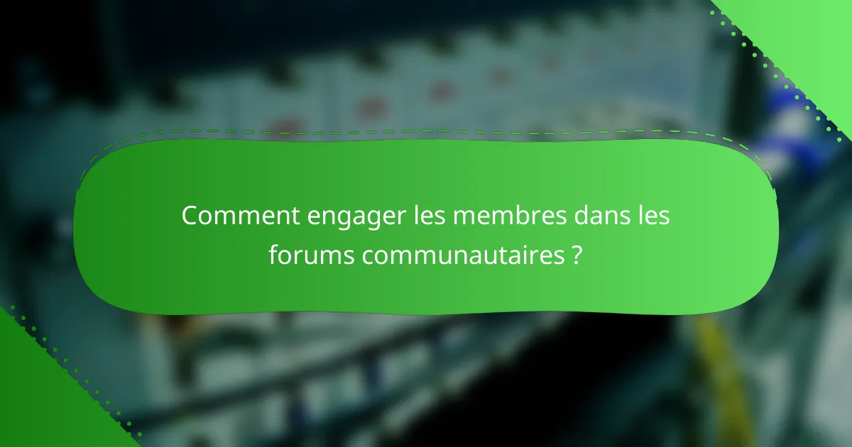 Comment engager les membres dans les forums communautaires ?