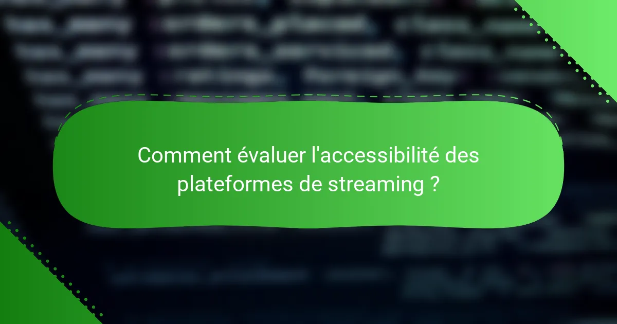 Comment évaluer l'accessibilité des plateformes de streaming ?