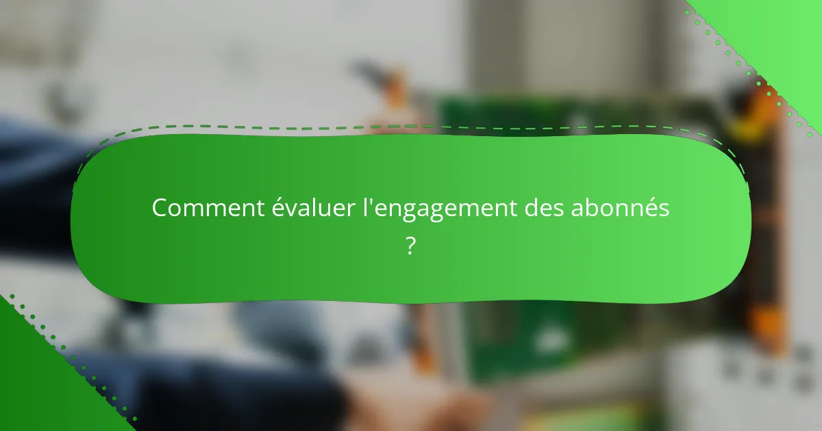 Comment évaluer l'engagement des abonnés ?
