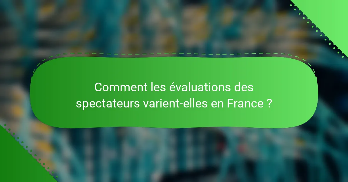 Comment les évaluations des spectateurs varient-elles en France ?