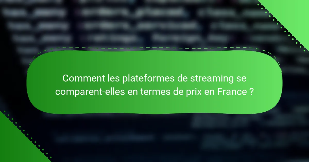 Comment les plateformes de streaming se comparent-elles en termes de prix en France ?