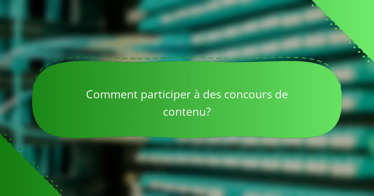 Comment participer à des concours de contenu?