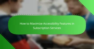 Comment maximiser les fonctionnalités d’accessibilité dans les services d’abonnement