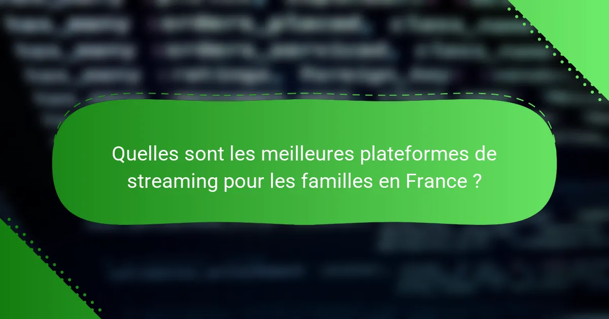 Quelles sont les meilleures plateformes de streaming pour les familles en France ?