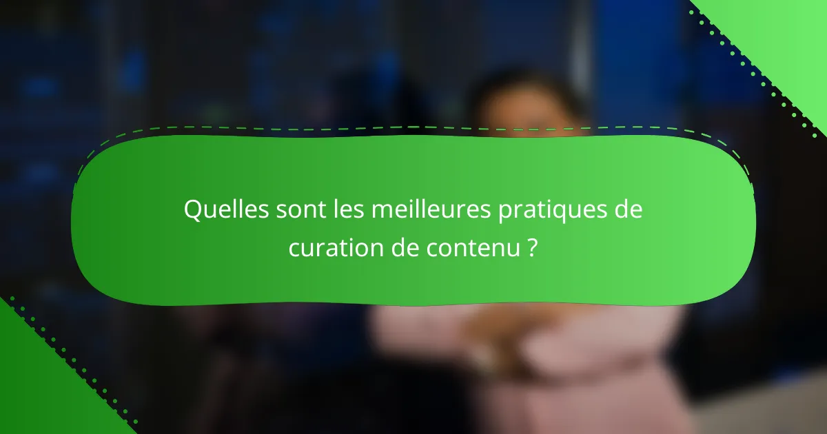 Quelles sont les meilleures pratiques de curation de contenu ?