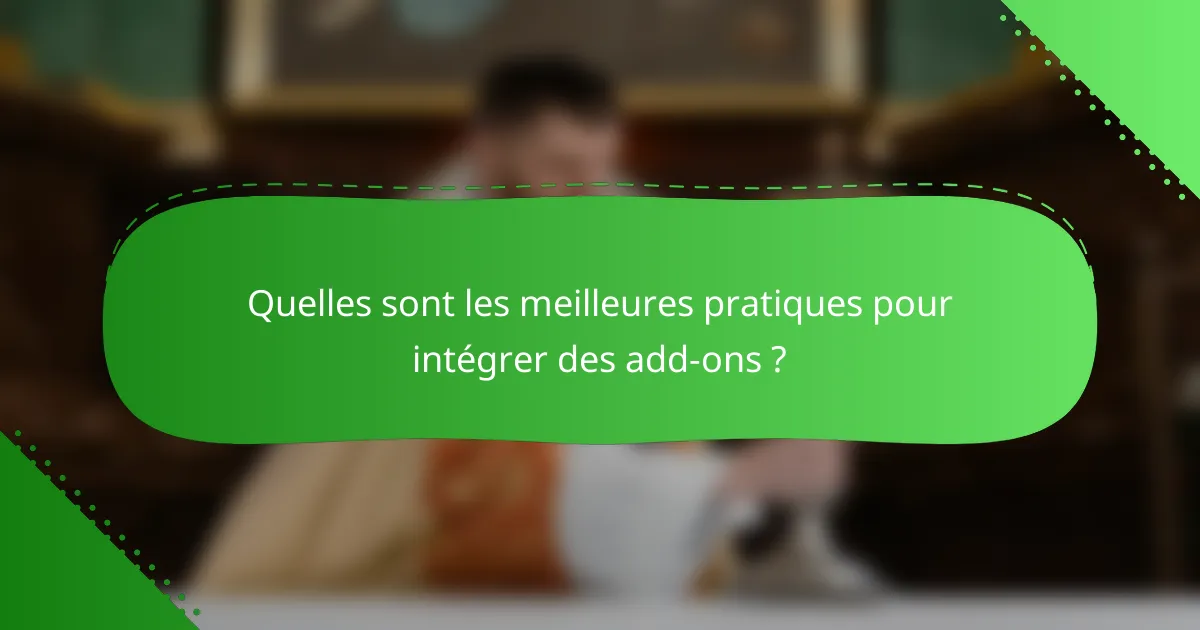 Quelles sont les meilleures pratiques pour intégrer des add-ons ?