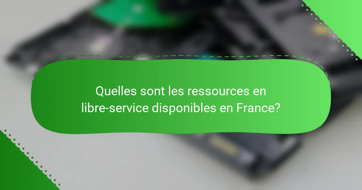 Quelles sont les ressources en libre-service disponibles en France?