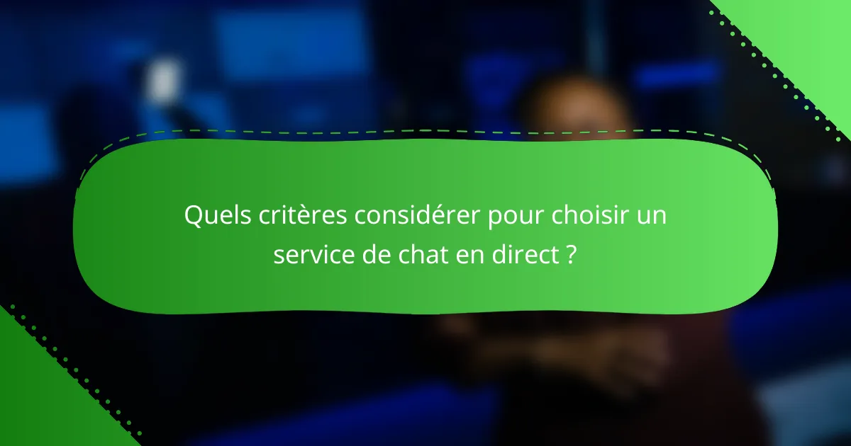 Quels critères considérer pour choisir un service de chat en direct ?