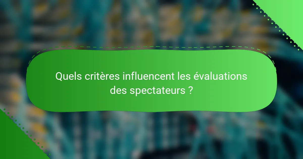 Quels critères influencent les évaluations des spectateurs ?
