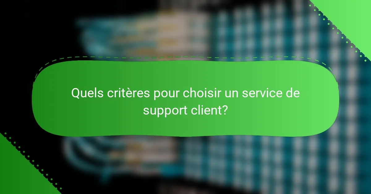 Quels critères pour choisir un service de support client?