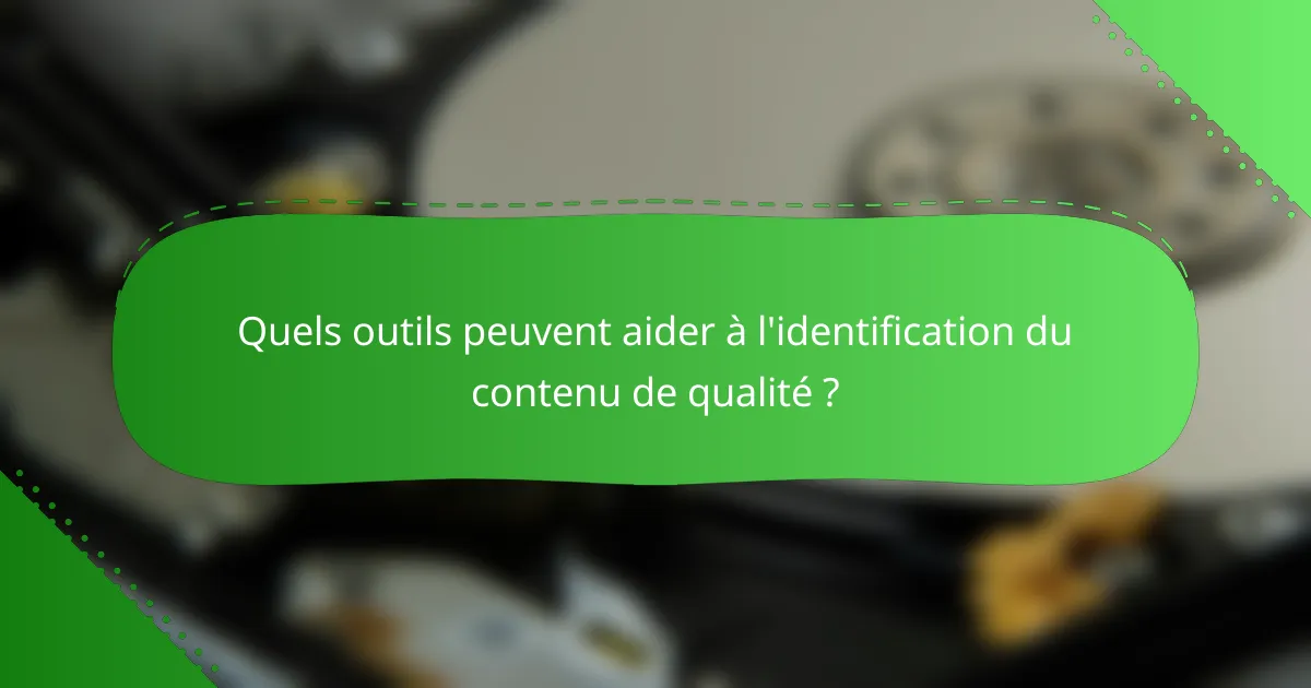 Quels outils peuvent aider à l'identification du contenu de qualité ?