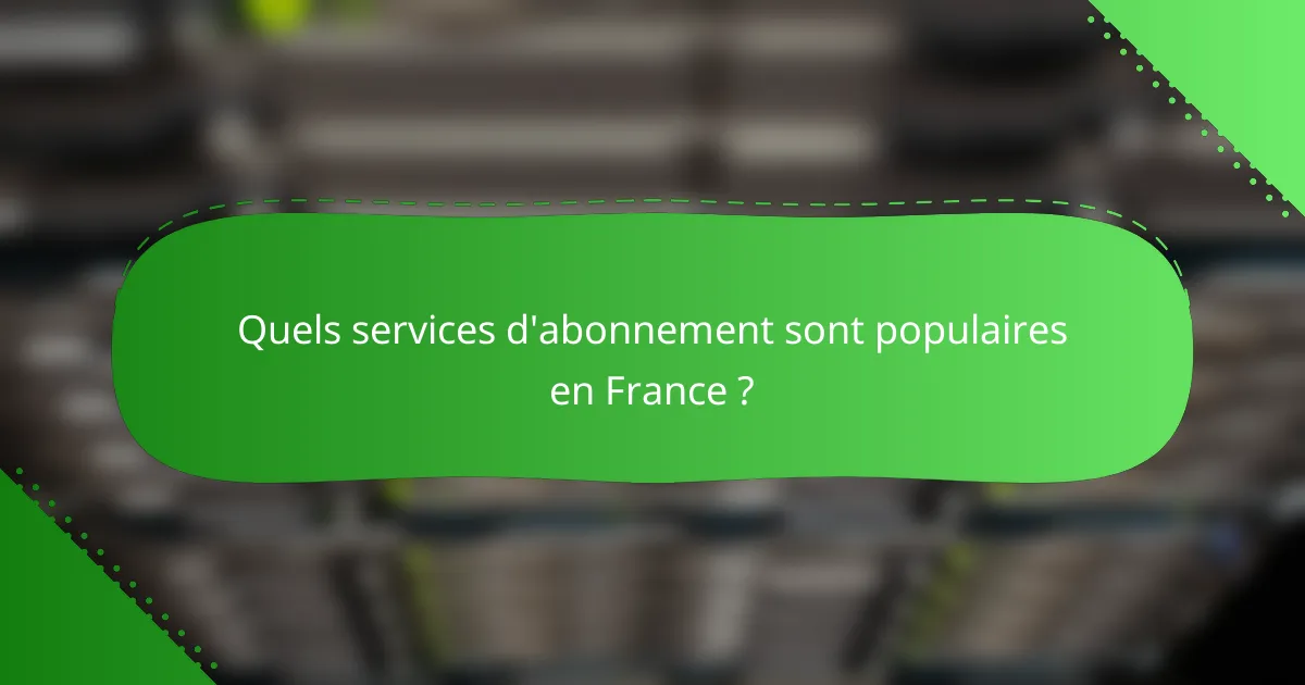 Quels services d'abonnement sont populaires en France ?